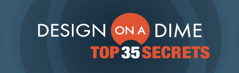 Design on a Dime: Top 35 Secrets large banner